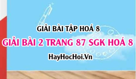 Giải bài 2 trang 87 SGK Hoá 8: Sự oxi hoá, phản ứng hoá hợp và ứng dụng của Oxi